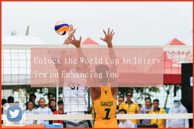 Unlock the World Cup An Interview on Enhancing You